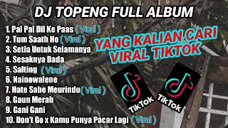 DJ TOPENG FULL ALBUM TERBARU - PAL PAL DIL KE PAAS | TUM SAATH HO | VIRAL TIKTOK