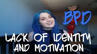 BPD AND LACK OF IDENTITY/MOTIVATION