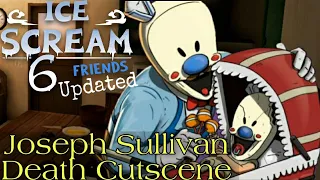 Ice Scream 6 Updated | Joseph Sullivan Death Scene Revealed