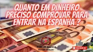 QUANTO PRECISO COMPROVAR EM DINHEIRO PARA ENTRAR NA ESPANHA