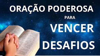 ORAÇÃO PODEROSA PARA VENCER DESAFIOS - ORAÇÃO DIÁRIA