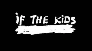 If the kids : Life is now