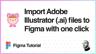 Figma Tutorial: Import Adobe Illustrator files to Figma with one click
