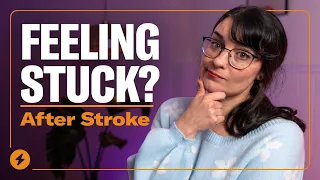 What To Do When You’re Feeling Stuck in Your Stroke Recovery Journey