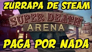 ZURRAPA DE STEAM - ZURRAPA DE STEAM #2 "SUPER DEATH ARENA, PAGA POR NADA"