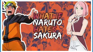 What If Naruto Hates Sakura | Part 1