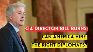 Ambassador Bill Burns: Can the U.S. Hire the Right Diplomats?