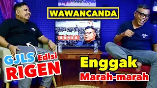 WAWANCANDA RIGEN. ENGGAK MARAH MARAH