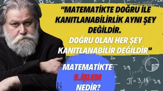 "Matematikte Doğru İle Kanıtlanabilirlik Aynı Şey Değildir''