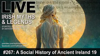 LIVE IRISH MYTHS EPISODE #267: A Social History of Ancient Ireland, part 19 - Mythology of the gods