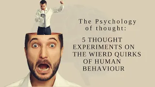 The psychology of Thought: 5 thought experiments on the weird quirks of human behaviour