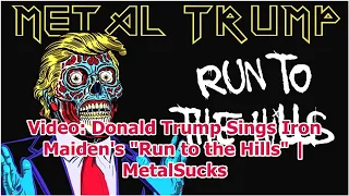 Video: Donald Trump Sings Iron Maiden's "Run to the Hills" | MetalSucks