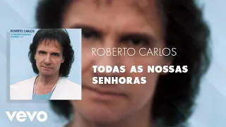 Roberto Carlos - Todas as Nossas Senhoras (Áudio Oficial)