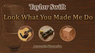 Look What You Made Me Do - Taylor Swift (Acoustic Karaoke)