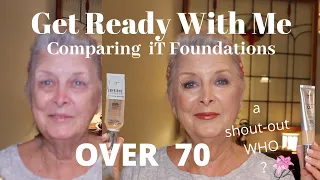 Get Ready With Me ~ OVER 70 ~ Comparing iT Foundations ~ SHOUT OUT :)