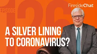 Fireside Chat Ep. 126 — A Silver Lining to Coronavirus? | Fireside Chat