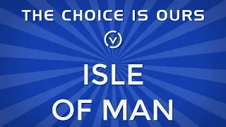 The Choice is Ours: Isle of Man