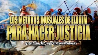 LOS MÉTODOS INUSUALES DE ELOHIM PARA HACER JUSTICIA - Roeh Dr Javier Palacios Celorio