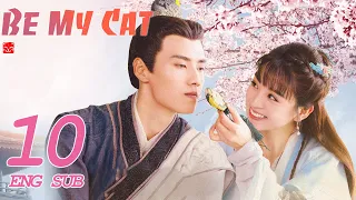 ENG SUB [Be My Cat] EP10 | Fantasy Costume Romantic Drama | starring: Tian Xi Wei, Kevin Xiao