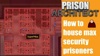 How to house max security prisoners - Prison architect #41