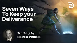 Deliverance and Demonology - Part 11 - Seven Ways To Keep Your Deliverance (6:1)