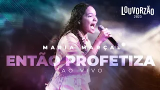 Maria Marçal - Então Profetiza - Louvorzão 93 (Ao Vivo) - 2023