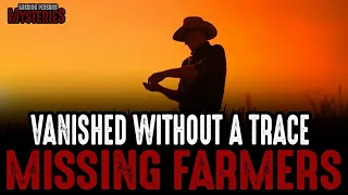 Vanished Without A Trace! Missing Farmers!