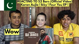 52 Bars (Official Video) Karan Aujla | Ikky | Four You EP | PAKISTANIS REACTION |