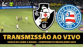 VASCO X BAHIA TRANSMISSÃO AO VIVO DIRETO DE SÃO JANUÁRIO - CAMPEONATO BRASILEIRO 2023 3ª RODADA