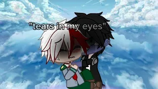 "tears in my eyes" || !My AU! || mha || gacha || Todo bro's Angst