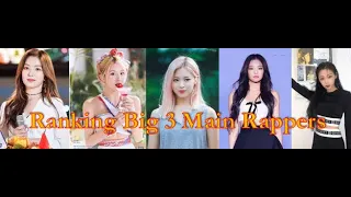 RANKING BIG 3 GIRLS GROUP MAIN RAPPERS IN DIFFERENT CATEGORIES (VOCAL, DANCE, RAP, VISUAL etc)