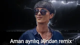 Nicat Eliyev & Balaeli - Aman Ayriliq Remix