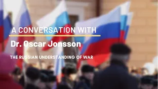 Dr. Oscar Jonsson, author of “The Russian Understanding of War"