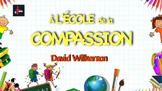 DAVID WILKERSON - L'ÉCOLE DE LA COMPASSION