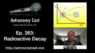 Astronomy Cast Ep. 263: Radioactive Decay