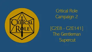 Critical Role [C2E8 - C2E141] - The Gentleman Supercut