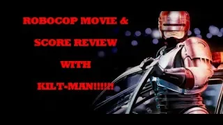 ROBOCOP MOVIE & SCORE REVIEW WITH KILT-MAN!!!!!