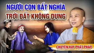 NGƯỜI CON BẤT NHÂN BẤT NGHĨA - TRỜI ĐẤT KHÔNG DUNG | Chuyện nhân quả Phật Giáo - NS THÍCH NỮ NHƯ LAN