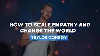 How To Scale Empathy & Change The World | Taylor Conroy