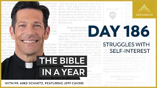 Day 186: Struggles with Self-Interest — The Bible in a Year (with Fr. Mike Schmitz)