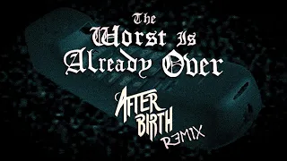 Venjent - The Worst Is Already Over (After:Birth Remix)