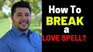 How to Break a Love Spell? - Prayer To Break a Love Binding Spell