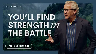 Strength for the Battle is IN the Battle (There's Food in the Fight) - Bill Johnson | Bethel Sermon