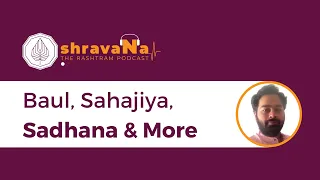 EP. 10: Baul, Sahajiya, Sadhana & More with Ramachandra Roddam