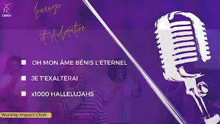 OH MON ÂME BÉNIS L’ÉTERNEL / JE T’EXALTERAI / x1000 HALLELUJAHS - Worship Impact Choir