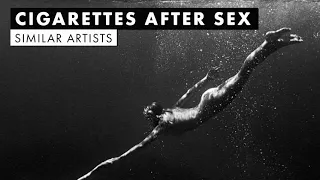 Music like Cigarettes After Sex | Similar Artists Playlist