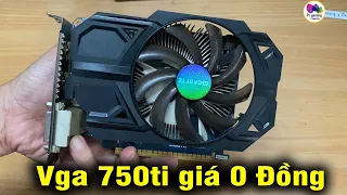 Vga 750ti giá 0 đồng test ngon thì ae biết ntn rồi đấy...