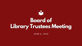 Board of Library Trustees Meeting - June 5, 2023