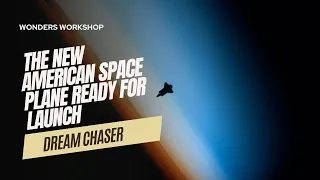 The Story of Dream Chaser, the New American Spaceplane Ready for Launch