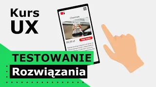 Co to jest Testowanie Rozwiązania? - Każdy UX designer MUSI to wiedzieć | Kurs UX #09